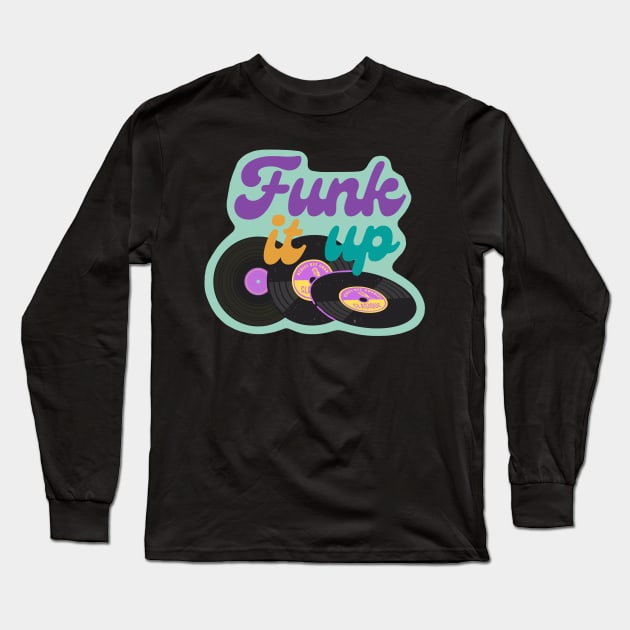 Funk it up - Vinyl Music Design Long Sleeve T-Shirt by HalfPastStarlight